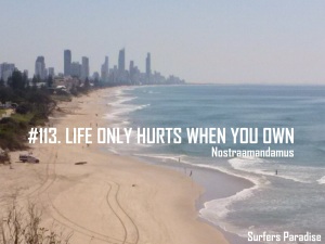 113. Life hurts own 
